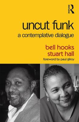 Uncut Funk: A Contemplative Dialogue - Hooks, Bell, and Hall, Stuart
