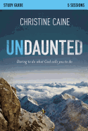 Undaunted Bible Study Guide: Daring to Do What God Calls You to Do