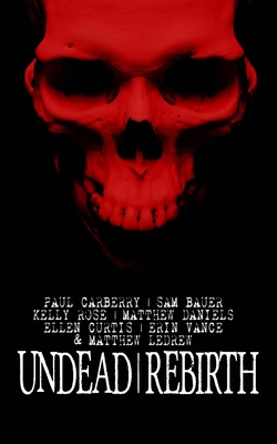Undead Rebirth - Ledrew, Matthew, and Curtis, Ellen, and Daniels, Matthew