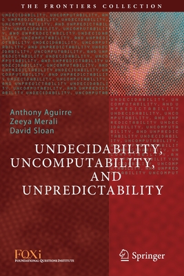 Undecidability, Uncomputability, and Unpredictability - Aguirre, Anthony (Editor), and Merali, Zeeya (Editor), and Sloan, David (Editor)