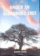 Under an Algarrobo Tree: A Memoir