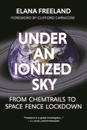 Under an Ionized Sky.From Chemtrails to Space Fence Lockdown
