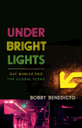 Under Bright Lights: Gay Manila and the Global Scene