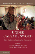 Under Caesar's Sword: How Christians Respond to Persecution