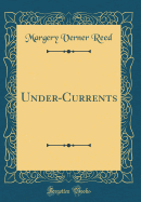 Under-Currents (Classic Reprint)