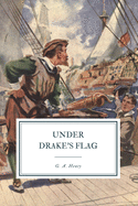 Under Drake's Flag: A Tale of the Spanish Main