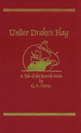 Under Drake's Flag: A Tale of the Spanish Main