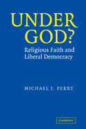 Under God?: Religious Faith and Liberal Democracy