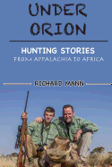 Under Orion: Hunting Stories from Appalachia to Africa
