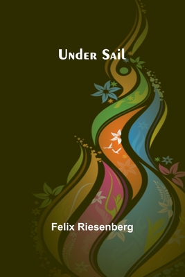 Under Sail - Riesenberg, Felix