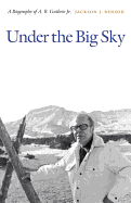 Under the Big Sky: A Biography of A. B. Guthrie Jr.
