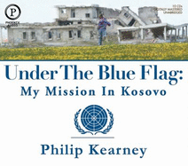 Under the Blue Flag: My Mission in Kosovo