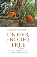 Under the Bodhi Tree: Buddha's Original Vision of Dependent Co-Arising