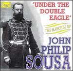 Under The Double Eagle - The Marches of John Philip Sousa