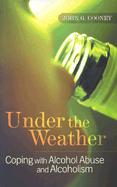 Under the Weather: Coping with Alcohol Abuse and Alcoholism