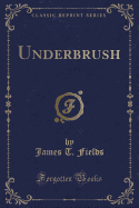 Underbrush (Classic Reprint)
