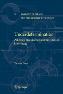 Underdetermination: An Essay on Evidence and the Limits of Natural Knowledge