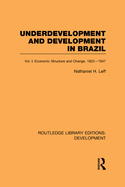 Underdevelopment and Development in Brazil: Volume I: Economic Structure and Change, 1822-1947