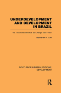 Underdevelopment and Development in Brazil: Volume I: Economic Structure and Change, 1822-1947
