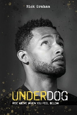 Underdog: Rise Above When You Feel Below - Graham, Nick
