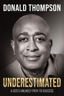 Underestimated: A Ceo's Unlikely Path to Success