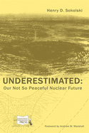 Underestimated: Our Not So Peaceful Nuclear Future