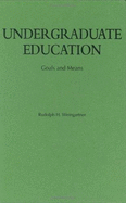 Undergraduate Education: Goals and Means