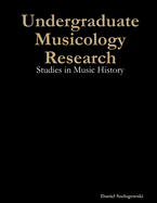 Undergraduate Musicology Research: Studies in Music History