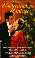 Underneath the Mistletoe - Ellis, Monique, and Holden, Alice, and Girard, Paula Tanner