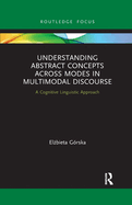 Understanding Abstract Concepts across Modes in Multimodal Discourse: A Cognitive Linguistic Approach