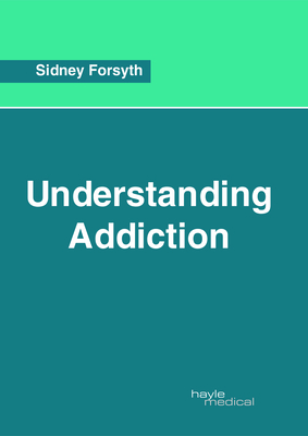 Understanding Addiction - Forsyth, Sidney (Editor)
