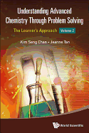 Understanding Advanced Chemistry Through Problem Solving: The Learner's Approach - Volume 2
