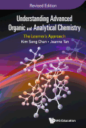 Understanding Advanced Organic And Analytical Chemistry: The Learner's Approach (Revised Edition)