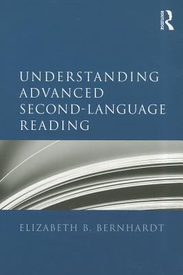 Understanding Advanced Second-Language Reading - Bernhardt, Elizabeth