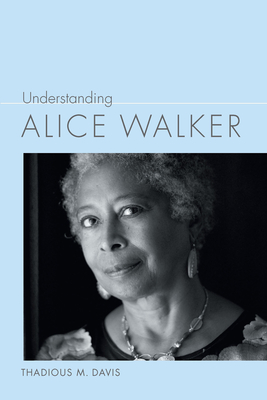Understanding Alice Walker - Davis, Thadious M