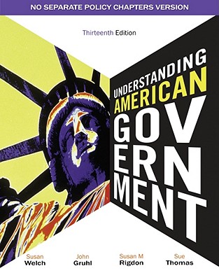 Understanding American Government: No Separate Policy Chapters Version - Welch, Susan, and Gruhl, John, and Rigdon, Susan M