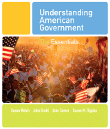 Understanding American Government: The Essentials - Welch, Susan, and Gruhl, John, and Rigdon, Susan M