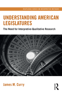Understanding American Legislatures: The Need for Interpretive-Qualitative Research