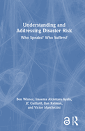 Understanding and Addressing Disaster Risk: Who Speaks? Who Suffers?