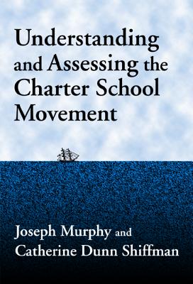 Understanding and Assessing the Charter School Movement - Murphy, Joseph F, and Shiffman, Catherine