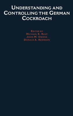 Understanding and Controlling the German Cockroach - Rust, Michael K (Editor), and Reierson, Donald A (Editor), and Owens, John M (Editor)