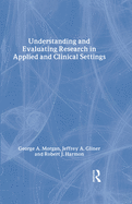 Understanding and Evaluating Research in Applied and Clinical Settings