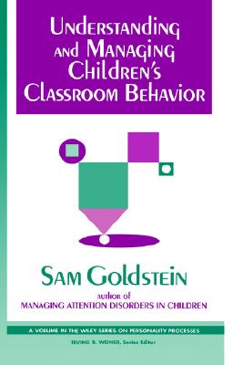 Understanding and Managing Children's Classroom Behavior - Goldstein, Sam, PhD