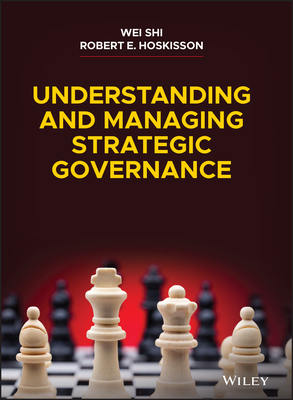 Understanding and Managing Strategic Governance - Shi, Wei, and Hoskisson, Robert E