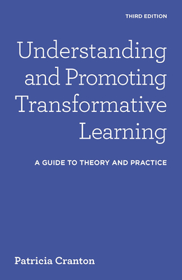 Understanding and Promoting Transformative Learning: A Guide to Theory and Practice - Cranton, Patricia