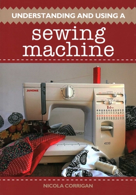 Understanding and Using a Sewing Machine - Corrigan, Nicola