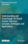 Understanding and Using Rough Set Based Feature Selection: Concepts, Techniques and Applications