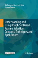 Understanding and Using Rough Set Based Feature Selection: Concepts, Techniques and Applications