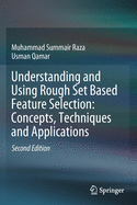 Understanding and Using Rough Set Based Feature Selection: Concepts, Techniques and Applications