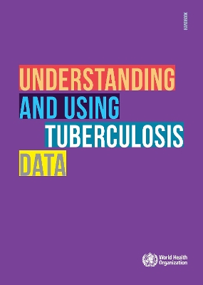 Understanding and Using Tuberculosis Data - World Health Organization
